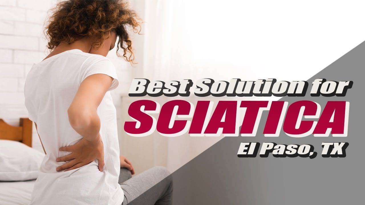 best solution for sciatic nerve pain injury medical chiropractic clinic el paso tx.