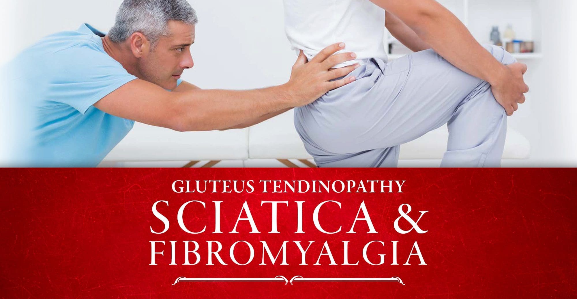Gluteus Tendinopathy, Sciatica and Fibromyalgia | El Paso, TX Chiropractor